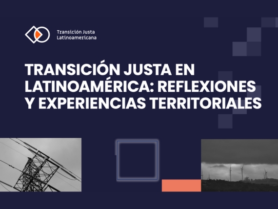 Transición Justa en Latinoamérica: Reflexiones y experiencias territoriales